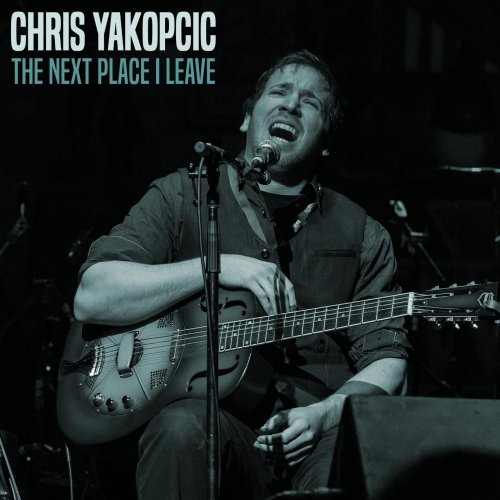 Chris Yakopcic - The Next Place I Leave (2015)