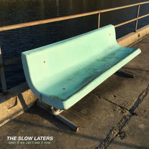 The Slow Laters - Even If We Can't See It Now (2023)