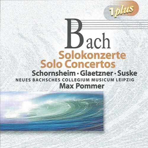 Karl Suske, Burkhard Glaetzner, Christine Schornsheim, Neues Bachisches Collegium Musicum Leipzig, Max Pommer - Bach: Solo Concertos (2010)