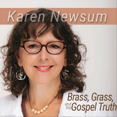 Karen Newsum - Brass, Grass, and the Gospel Truth (2023)