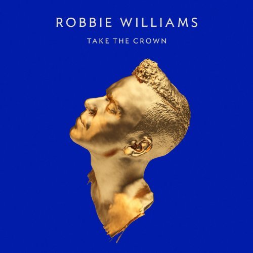 Robbie Williams - Take The Crown (Deluxe Edition) (2012)
