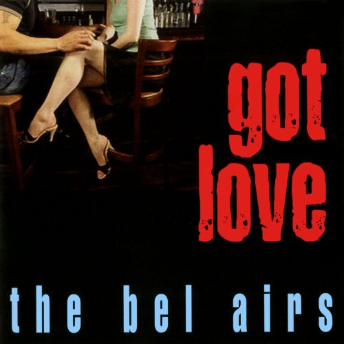 The Bel Airs - Got Love (2005)