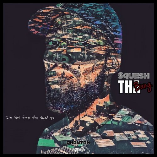 Squesh Tha Bang - Im Not from the Vaal P2 (2024)