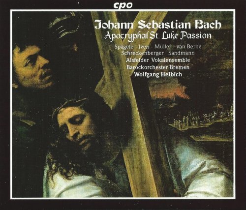 Barockorchester Bremen, Wolfgang Helbich - J.S. Bach: Apocryphal St. Luke Passion (1997) CD-Rip