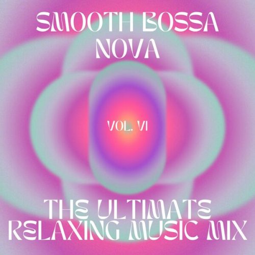 VA - Smooth Bossa Nova - The ultimate relaxing music mix, vol.6 (2024)