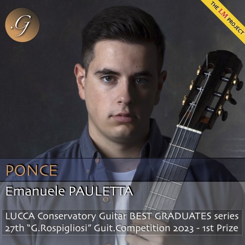 Emanuele Pauletta - Ponce (The LM project - lucca conservatory guitar best graduates series, 27TH "g.Rospigliosi" guit.Competition 2023 - 1ST prize) (2024)