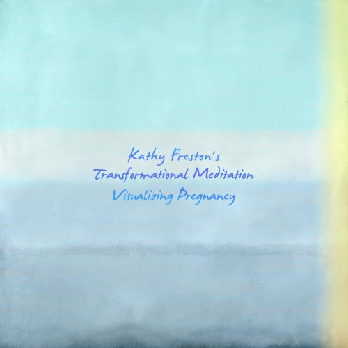 Kathy Freston’s Transformational Meditation - Visualizing Pregnancy (2023) [Hi-Res]