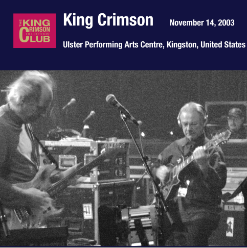 King Crimson 2003-11-14 Ulster Performing Arts Centre, Kingston, New York (2006)