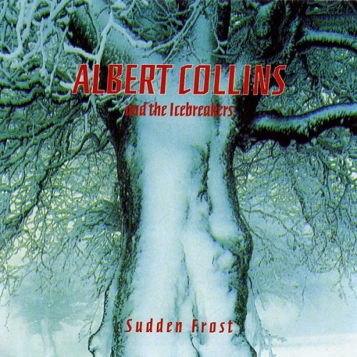 Albert Collins And The Icebreakers - Sudden Frost (Reissue) (1986)