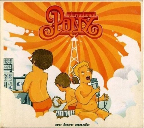 International Pony - We Love Music (2003)