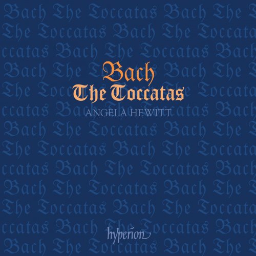 Angela Hewitt - Bach: The Toccatas, BWV 910-916 (2002)