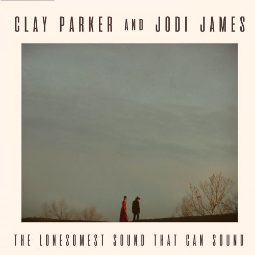 Clay Parker and Jodi James ‎- The Lonesomest Sound That Can Sound (2018)