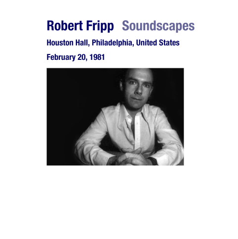 Robert Fripp - 1981-02-20 Philadelphia, PA (2011)