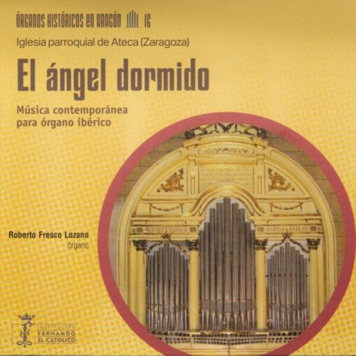 Roberto Fresco Lozano - Órganos históricos en Aragón Vol. 16 - el ángel dormido - Música contemporánea para órgano ibérico - Iglesia parroquial de Ateca (2024)