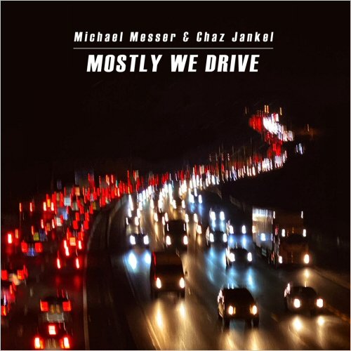 Michael Messer & Chaz Jankel - Mostly We Drive (2024)