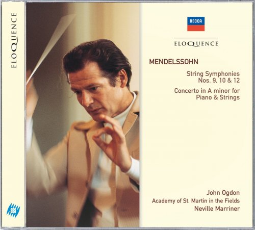 John Ogdon, Academy of St. Martin in the Fields, Sir Neville Marriner - Mendelssohn: String Symphonies Nos.9, 10 & 12; Concerto in A minor for Piano & Strings (2006)