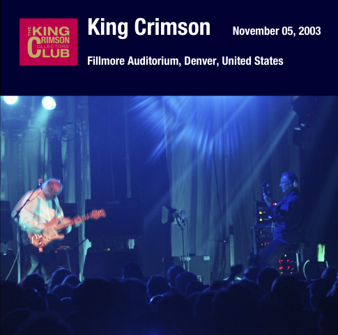 King Crimson - 2003-11-05 The Fillmore Auditorium, Denver, Colorado (2003)