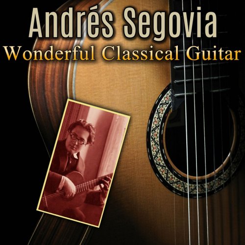 Andrés Segovia - Wonderful Classical Guitar (2024)