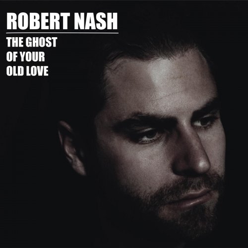 Robert Nash - The Ghost of Your Old Love (2016)