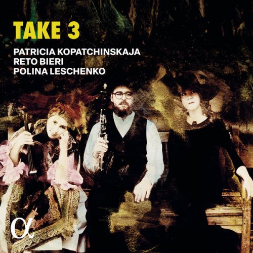 Patricia Kopatchinskaja, Reto Bieri and Polina Leschenko - Take 3 (2024) [Hi-Res]