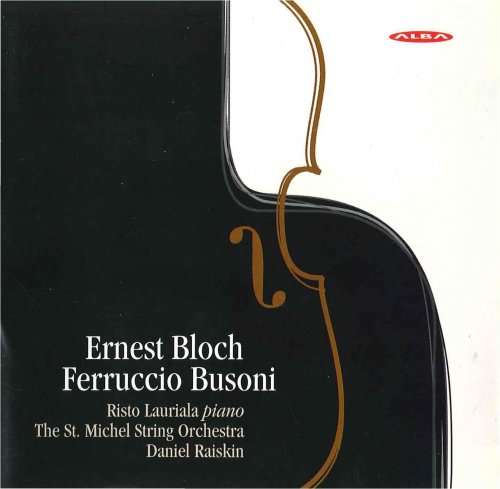 Risto Lauriala, The St. Michel String Orchestra, Daniel Raiskin - Ernest Bloch - Ferruccio Busoni (2007)