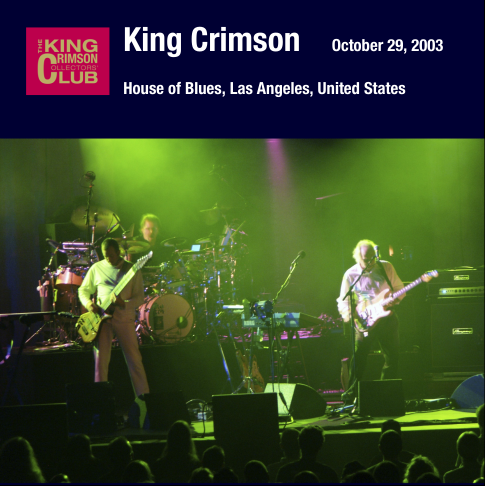 King Crimson - 2003-10-29 House of Blues, Los Angeles, California (2003)