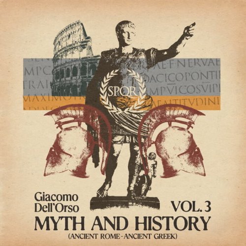Giacomo Dell'Orso - Myth and History, Vol. 3 (Ancient Greek - Ancient Rome) (2024) [Hi-Res]
