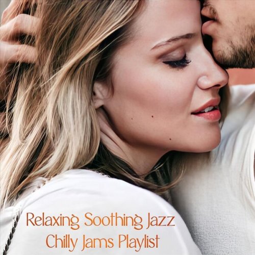 VA - Relaxing Soothing Jazz Chilly Jams Playlist (2024)