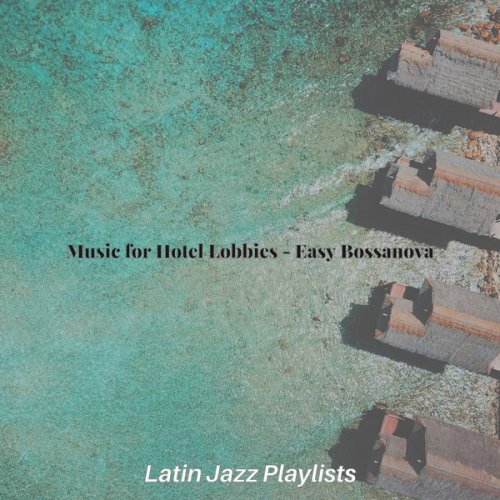Latin Jazz Playlists - Music for Hotel Lobbies - Easy Bossanova (2021)