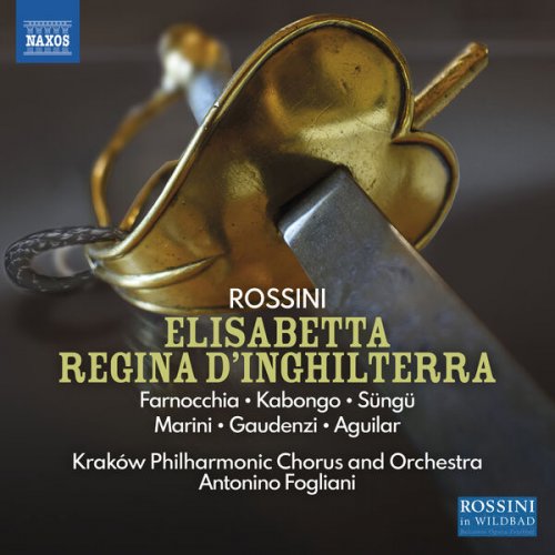 Serena Farnocchia, Patrick Kabongo, Mert Süngü, Veronica Marini, Mara Gaudenzi, Luis Aguilar, Cracow Philharmonic Orchestra and Antonino Fogliani - Rossini: Elisabetta, regina d'inghilterra (2024) [Hi-Res]