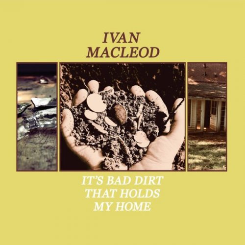 Ivan Macleod - It's Bad Dirt That Holds My Home (2024) [Hi-Res]