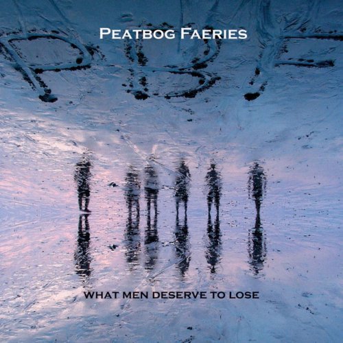Peatbog Faeries - What Men Deserve to Lose (2007)