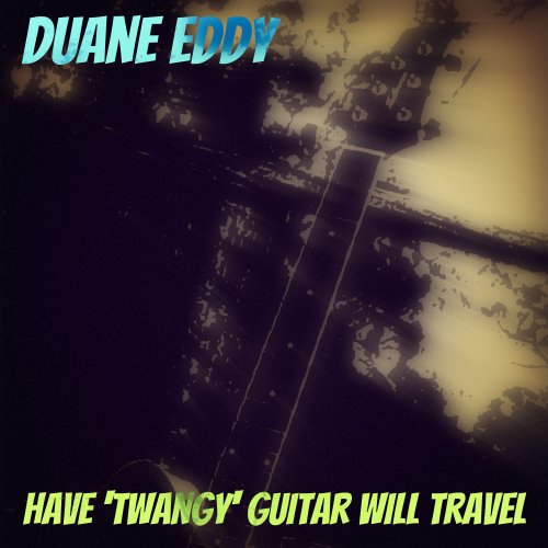 Duane Eddy - Have 'Twangy' Guitar Will Travel (2012)