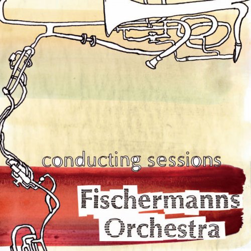 Fischermanns Orchestra - Conducting Sessions (2012)