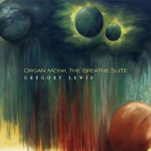 Gregory Lewis - Organ Monk, The Breathe Suite (2017)