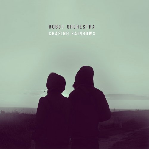 Robot Orchestra - Chasing Rainbows (2015)