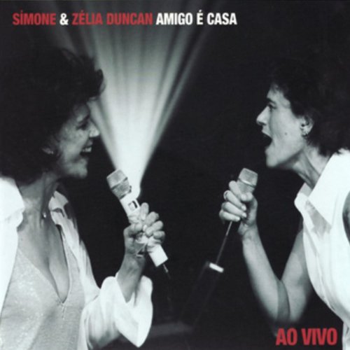 Simone, Zélia Duncan - Amigo É Casa (Ao Vivo) (2008)