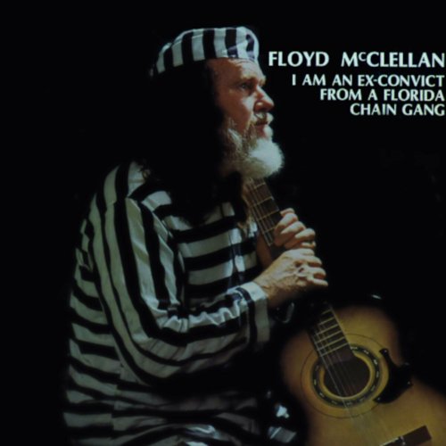 Floyd Mcclellan - I AM AN EX CONVICT FROM A FLORIDA CHAIN GANG (2024)