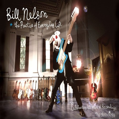 Bill Nelson - The Practice of Everyday Life (Digital Anthology) (2011)