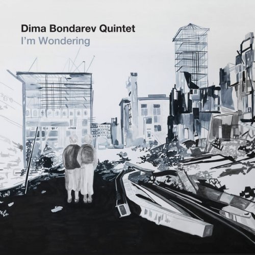 Dima Bondarev Quintet - I'm Wondering (2017)