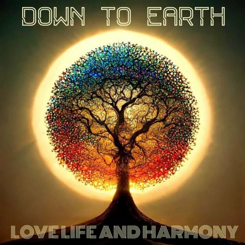 Down to Earth - Love Life And Harmony (2024)