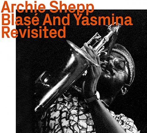 Archie Shepp - Blasé And Yasmina, Revisited (2021)