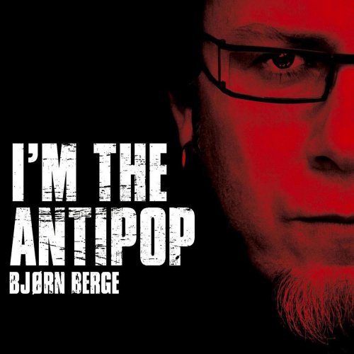 Bjørn Berge - I'm The Antipop (2007)