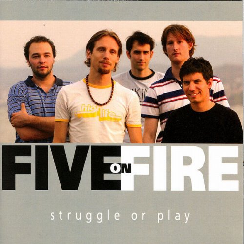 Five On Fire - Struggle Or Play (2007)