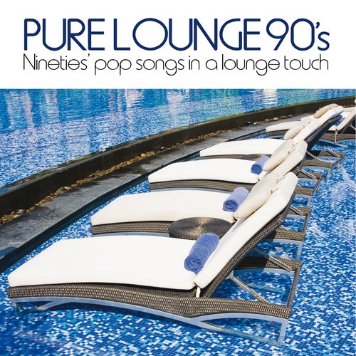 VA - Pure Lounge 90's (Nineties' Pop Songs in a Lounge Touch) (2013)