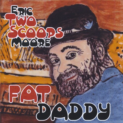 Eric "Two Scoops" Moore - Fat Daddy (2009)