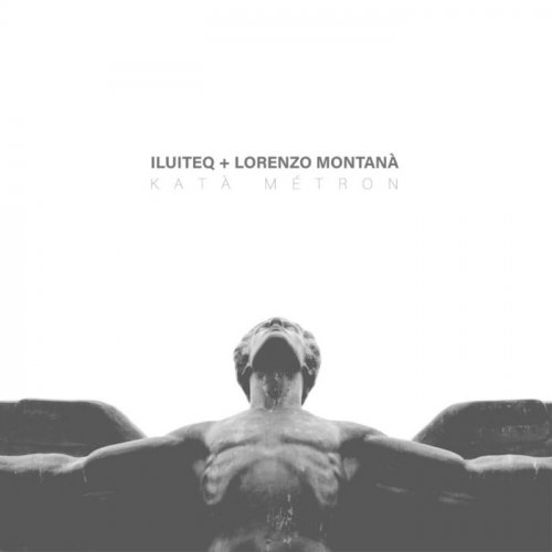 ILUITEQ + Lorenzo Montanà - Katà Me​​​́​​​tron (2024)