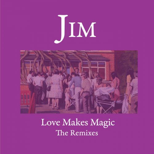 Jim - Love Makes Magic (The Remixes) (2024)