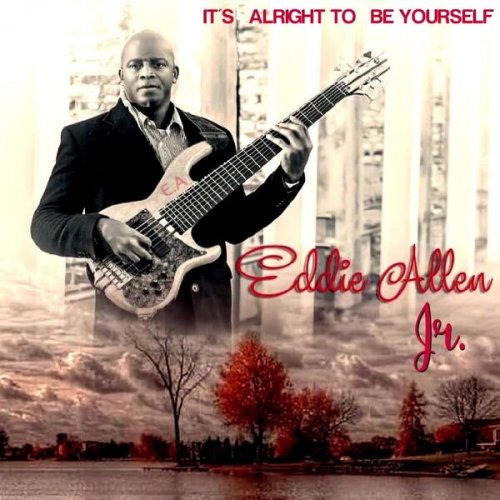 Eddie Allen Jr. - It's Alright to Be Yourself (2024)