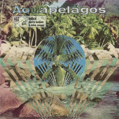 Mike Cooper & Pierre Bastien - Aquapelagos Vol​.​2: Índico (2024)